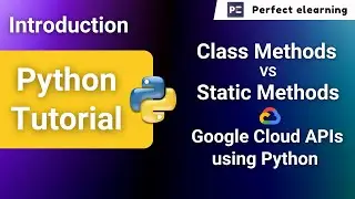 Python Tutorial and Project| Class Methods Vs Static Methods| Google Cloud APIs using Python Project