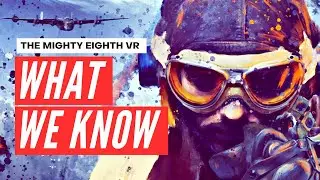 NEW VR Footage and Info! - The Mighty Eighth VR