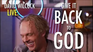 David Wilcock LIVE: Give it Back to God
