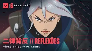 二律背反 REFLEXÕES // Vídeo Tributo de Anime – VALORANT