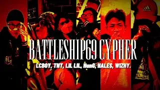 Battleship69 Cypher - LC Boy, TNT, Lil Lil, HunG, Hales, Wizhy