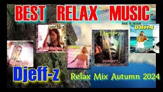Best Relax Music...  Djeff-z -- Relax Mix Autumn 2024