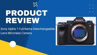 Review Sony Alpha 1 Full-frame Interchangeable Lens Mirror Less Camera