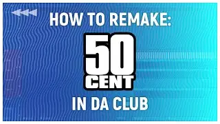 How To Remake: 50 Cent - In Da Club