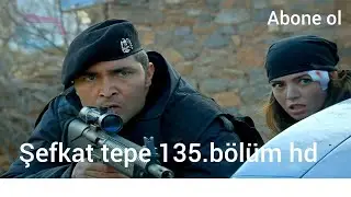 şefkat tepe 135.bölüm tek parça full hd