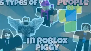 5 types of people in roblox Piggy!