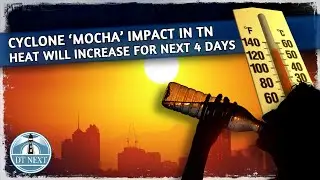 Cyclone ‘Mocha’ to increase Hot weather in TN | Dt Next