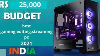 best gaming, editing ,streaming pc under RS:25,000