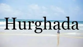 How To Pronounce Hurghada🌈🌈🌈🌈🌈🌈Pronunciation Of Hurghada