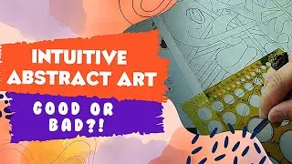 The Good and Bad of Intuitive Abstract Art for Beginners | Drawing a process to abstract art