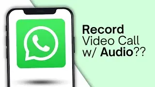How to Record WhatsApp Video Call With Audio (Possible or Not?)