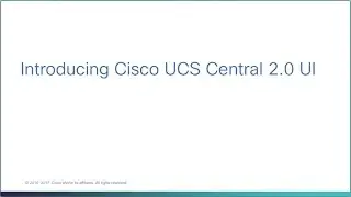 Introducing Cisco UCS Central 2.0 UI
