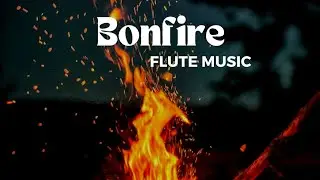 Bone fire + sound+relaxing flute music 🎶