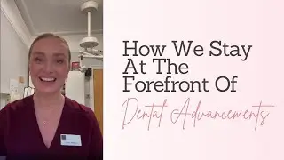 How We Stay At The Forefront Of Dental Advancements