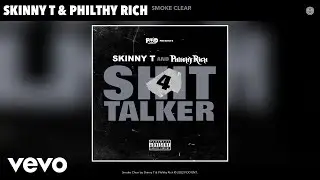 Skinny T, Philthy Rich - Smoke Clear (Official Audio)