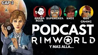 Colonizando Rimworld #3:  Podcast con los Maestros de Rimworld