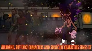 Fnf: Airborne, but L4d2 characters and Sonic.exe characters sings it