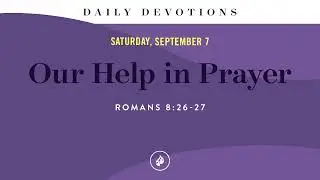 Our Help in Prayer – Daily Devotional