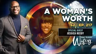 Jessica Reedy's SHOCKING Truth About A Woman's Worth! | Dear Future Wifey S2, E217
