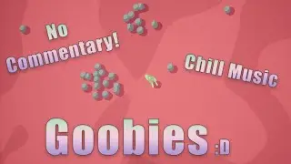 Chill Goobies Gameplay for Relaxing and Study | No Commentary