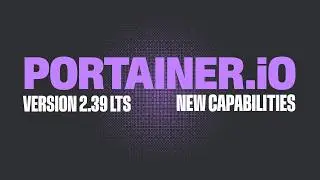 Portainer 2.39 LTS: New Capabilities