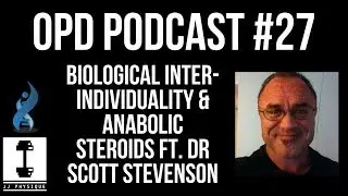 OPD Podcast #27 - Dr Scott Stevenson on Biological Inter-Individuality of Anabolic Steroids