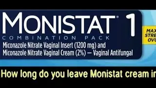 How long do you leave Monistat cream in
