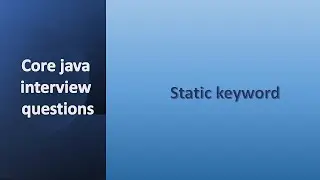 Core java interview questions | static keyword in java | static variables, methods, classes
