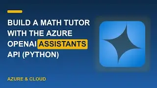 Build a Math Tutor with the Azure OpenAI Assistants API (Python)