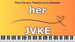 JVKE - her (Piano Version, Tutorial, Lyrics, Karaoke)