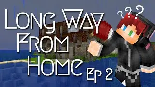 Long Way From Home - Ep 2
