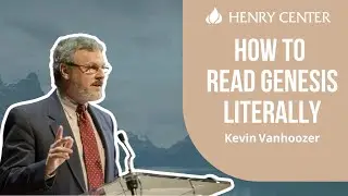 How to Read Genesis Literally | Kevin Vanhoozer