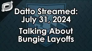 Datto Stream: Talking About Bungie Layoffs - July 31, 2024