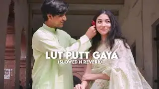Lut Putt Gaya (Slowed n reverb)