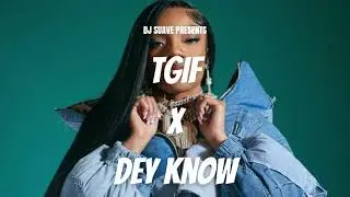 TGIF x Dey Know (DJ Suave Mashup)