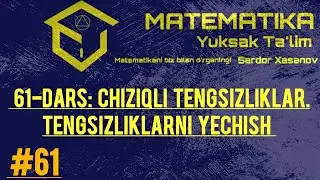 # 61-DARS: Chiziqli tengsizliklar. Tengsizliklarni yechish. Tengsizliklar xossalari. Sardor Xasanov.