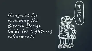 Hang-out for reviewing the Bitcoin Design Guide for Lightning refinements