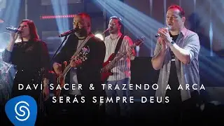 Davi Sacer e Trazendo a Arca - Serás Sempre Deus (O Encontro) [Clipe Oficial]