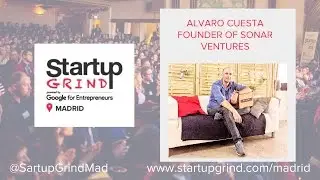 Startup Grind Madrid hosts Alvaro Cuesta (Sonar Ventures) - The venture builder
