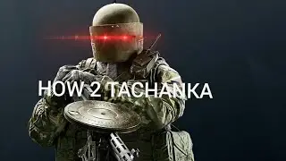 HOW 2 TACHANKA