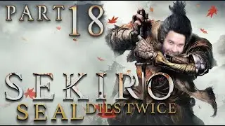 Sekiro First Playthrough Part 18 (FINAL EP)