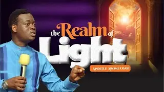 THE REALM OF LIGHT  | APOSTLE AROME OSAYI