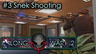 #3 Snek Shooting - Humanity's Embers - Xcom Long War 2 L/I