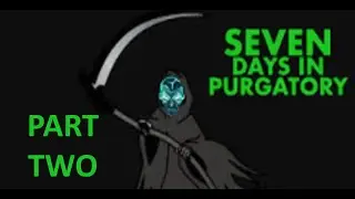 Seven Days In Purgatory Gameplay #2 | My Last Day In Purgatory