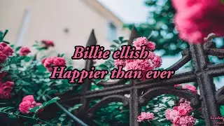 Billie ellish - Happier than ever (lyrics video)