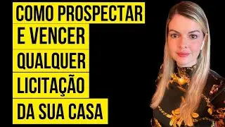 Como prospectar e vencer qualquer licitação da sua casa, na prática