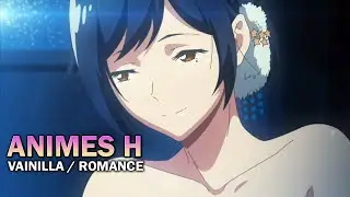 5 MEJORES animes H de ROMANCE / VAINILLA que te GUSTARAN | TOP 5 ANIMES H ROMANTICOS / VANILLAS