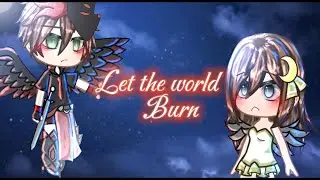 || LET THE WORLD BURN || -NOT OG