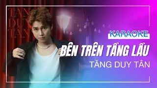 [KARAOKE] - BÊN TRÊN TẦNG LẦU (VERSION 1) - Tăng Duy Tân