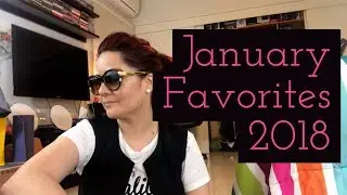 January 2018 Favorites | Tere Melgarejo